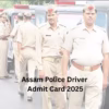 Assam Police Driver Admit Card 2025